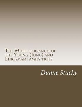 portada The Müller branch of the Young (Jung) and Ehresman family trees (en Inglés)
