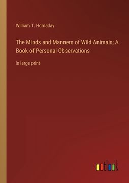 portada The Minds and Manners of Wild Animals; A Book of Personal Observations: in large print