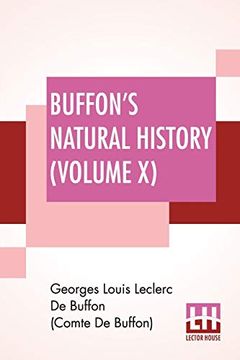 portada Buffon's Natural History (Volume x): Containing a Theory of the Earth Translated With Noted From French by James Smith Barr in ten Volumes (Vol. X) ): (en Inglés)