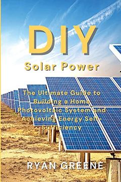 portada Diy Solar Power: The Ultimate Guide to Building a Home Photovoltaic System and Achieving Energy Self-Sufficiency (en Inglés)
