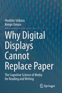 portada Why Digital Displays Cannot Replace Paper: The Cognitive Science of Media for Reading and Writing