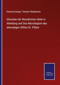 portada Urkunden der Benedictiner-Abtei in Altenburg und das Necrologium des Ehemaligen Stiftes st. Pölten (en Alemán)