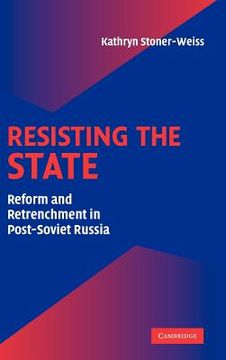 portada Resisting the State: Reform and Retrenchment in Post-Soviet Russia (en Inglés)