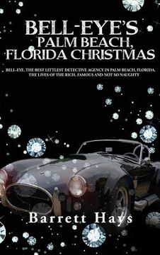 portada Bell-Eye's Palm Beach, Florida Christmas: Bell-Eye, the Best Littlest Detective Agency in Palm Beach, Florida, the Lives of the Rich, Famous and Not S 