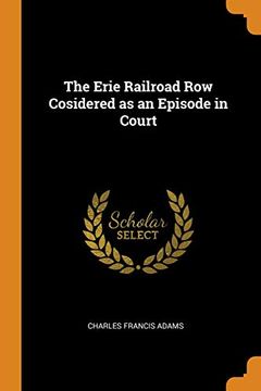 portada The Erie Railroad row Cosidered as an Episode in Court (en Inglés)