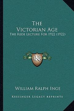 portada the victorian age: the rede lecture for 1922 (1922) (en Inglés)