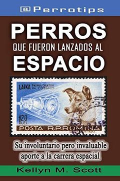 portada @Perrotips: Perros que Fueron Lanzados al Espacio: Su Involuntario Pero Invaluable Aporte a la Carrera Espacial: 1 (@Perrotips Temas Únicos)