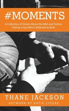 portada #Moments: A Collection of Stories About the NBA and Twitter, Told by a Guy Who's Addicted to Both (in English)