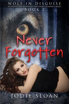 portada Wolf In Disguise : Never Forgotten: Volume 2 (Wolf In Disguise: An Erotic BBW Werewolf Pregnancy Romance Series)