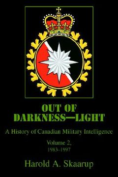 portada out of darkness--light: a history of canadian military intelligence (en Inglés)
