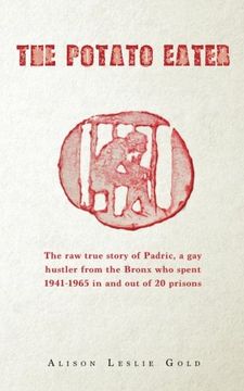 portada The Potato Eater: The raw true story of Padric, a gay hustler from the Bronx who spent 1941-1965 in and out of 20 prisons