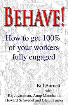portada Behave!: How to get 100% of your workers fully engaged. (en Inglés)