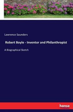 portada Robert Boyle - Inventor and Philanthropist: A Biographical Sketch (en Inglés)