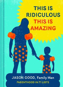 portada This Is Ridiculous This Is Amazing: Parenthood in 71 Lists
