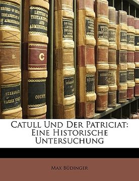 portada Catull Und Der Patriciat: Eine Historische Untersuchung (en Alemán)