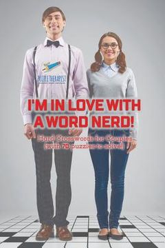 portada I'm in Love with a Word Nerd! Hard Crosswords for Couples (with 70 puzzles to solve!) (en Inglés)