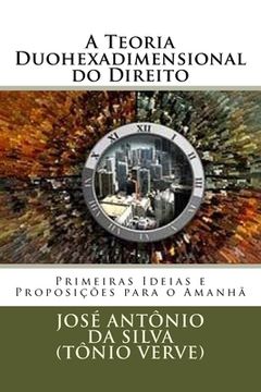 portada A Teoria Duohexadimensional do Direito: Primeiras Ideias e Proposições para o Amanhã (en Portugués)