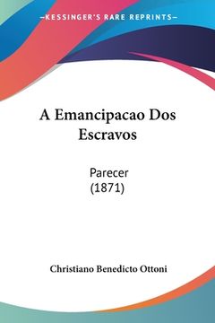 portada A Emancipacao Dos Escravos: Parecer (1871)