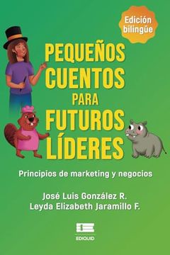 portada Pequeños Cuentos Para Futuros Líderes: Principios de Marketing y Negocios (Spanish Edition)