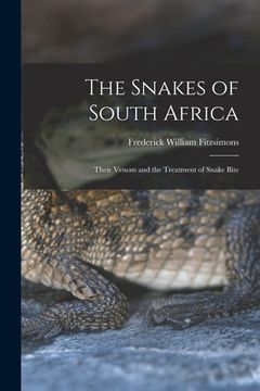 portada The Snakes of South Africa: Their Venom and the Treatment of Snake Bite
