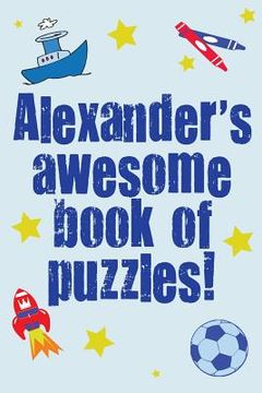 portada Alexander's Awesome Book Of Puzzles!: Children's puzzle book containing 20 unique personalised puzzles as well as 20 other fun puzzles. (en Inglés)