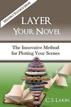portada Layer Your Novel: The Innovative Method for Plotting Your Scenes: 7 (The Writer'S Toolbox Series) (in English)