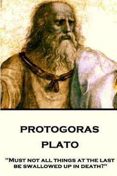 portada Plato - Protagoras: "Must not all things at the last be swallowed up in death?" (en Inglés)
