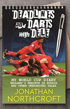 portada Deadlines and Darts With Dele: My World cup Diary - England's Rebirth in Russia and Other Unexpected Tales (en Inglés)