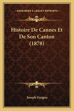 portada Histoire De Cannes Et De Son Canton (1878) (in French)