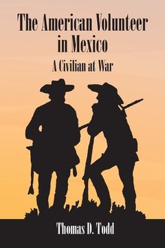 portada The American Volunteer in Mexico: A Civilian at War (en Inglés)