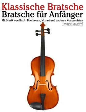 portada Klassische Bratsche: Bratsche Für Anfänger. Mit Musik Von Bach, Beethoven, Mozart Und Anderen Komponisten (en Alemán)