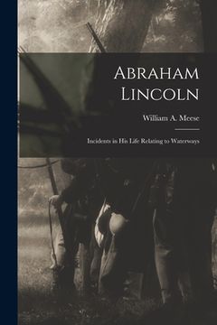 portada Abraham Lincoln: Incidents in His Life Relating to Waterways (en Inglés)