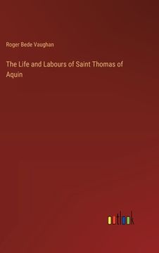 portada The Life and Labours of Saint Thomas of Aquin (en Inglés)