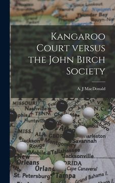portada Kangaroo Court Versus the John Birch Society (en Inglés)