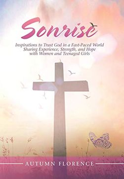 portada Sonrise: Inspirations to Trust god in a Fast-Paced World Sharing Experience, Strength, and Hope With Women and Teenaged Girls 