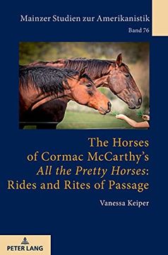 portada The Horses of Cormac Mccarthy'S all the Pretty Horses: Rides and Rites of Passage (76) (Mainzer Studien zur Amerikanistik) (en Inglés)