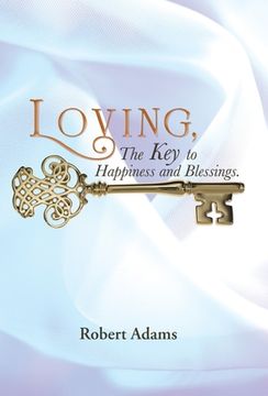 portada Loving, the Key to Happiness and Blessings. (en Inglés)