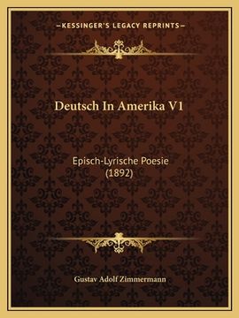 portada Deutsch In Amerika V1: Episch-Lyrische Poesie (1892) (in German)