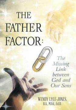 portada The Father Factor: The Missing Link between God and Our Sons (en Inglés)