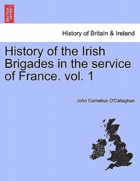 portada history of the irish brigades in the service of france. vol. 1 (in English)