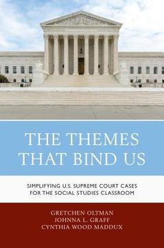 portada The Themes That Bind Us: Simplifying U.S. Supreme Court Cases for the Social Studies Classroom (en Inglés)