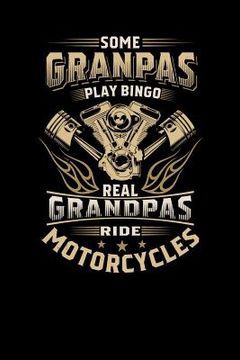 portada Some Granpas Play Bingo The Real Grandpas Ride Motorcycles: 120 Pages I 6x9 I Graph Paper 4x4 I Cool Grandfather Boardgame & Biker Gifts (en Inglés)