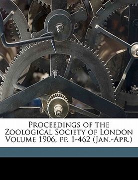 portada proceedings of the zoological society of london volume 1906, pp. 1-462 (jan.-apr.) (en Inglés)