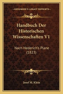 portada Handbuch Der Historischen Wissenschaften V1: Nach Hederich's Plane (1823) (en Alemán)