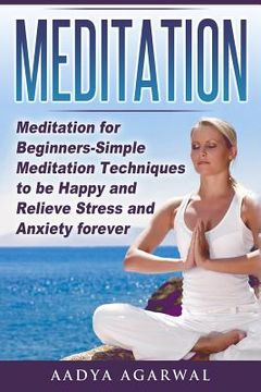 portada Meditation: Meditation for Beginners-Simple Meditation Techniques To Be Happy And Relieve Stress And Anxiety Forever (in English)