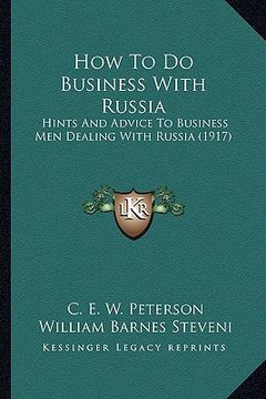 portada how to do business with russia: hints and advice to business men dealing with russia (1917) (en Inglés)