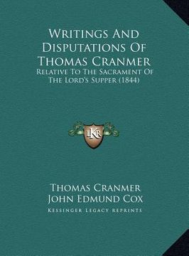 portada writings and disputations of thomas cranmer: relative to the sacrament of the lord's supper (1844) (en Inglés)