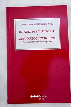 portada Espacio Penal Europeo y Mutuo Reconocimiento: Perspectivas Aleman a y Española