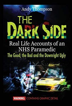 portada The Dark Side: Real Life Accounts of an nhs Paramedic the Good, the bad and the Downright Ugly (in English)