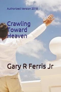 portada Crawling Toward Heaven: Authorized Version 2018 (en Inglés)